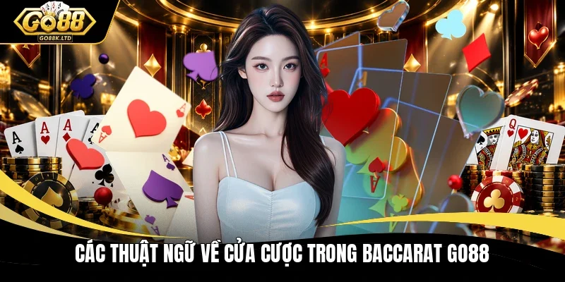 Các thuật ngữ về cửa cược trong Baccarat GO88