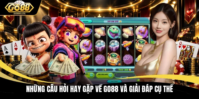 Những câu hỏi hay gặp về GO88 và giải đáp cụ thể